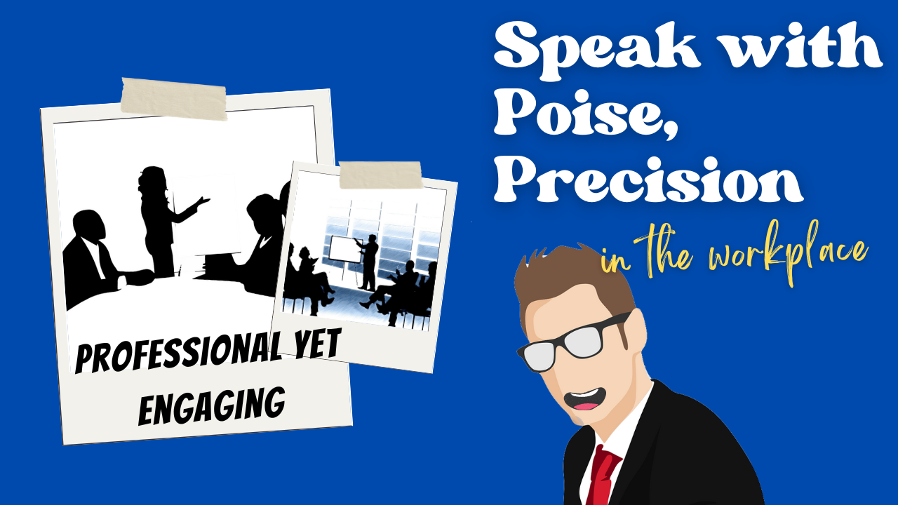 Professionalism in Communication – Speaking with Poise and Precision - Professionalism in Communication – Speaking with Poise and Precision If you have been