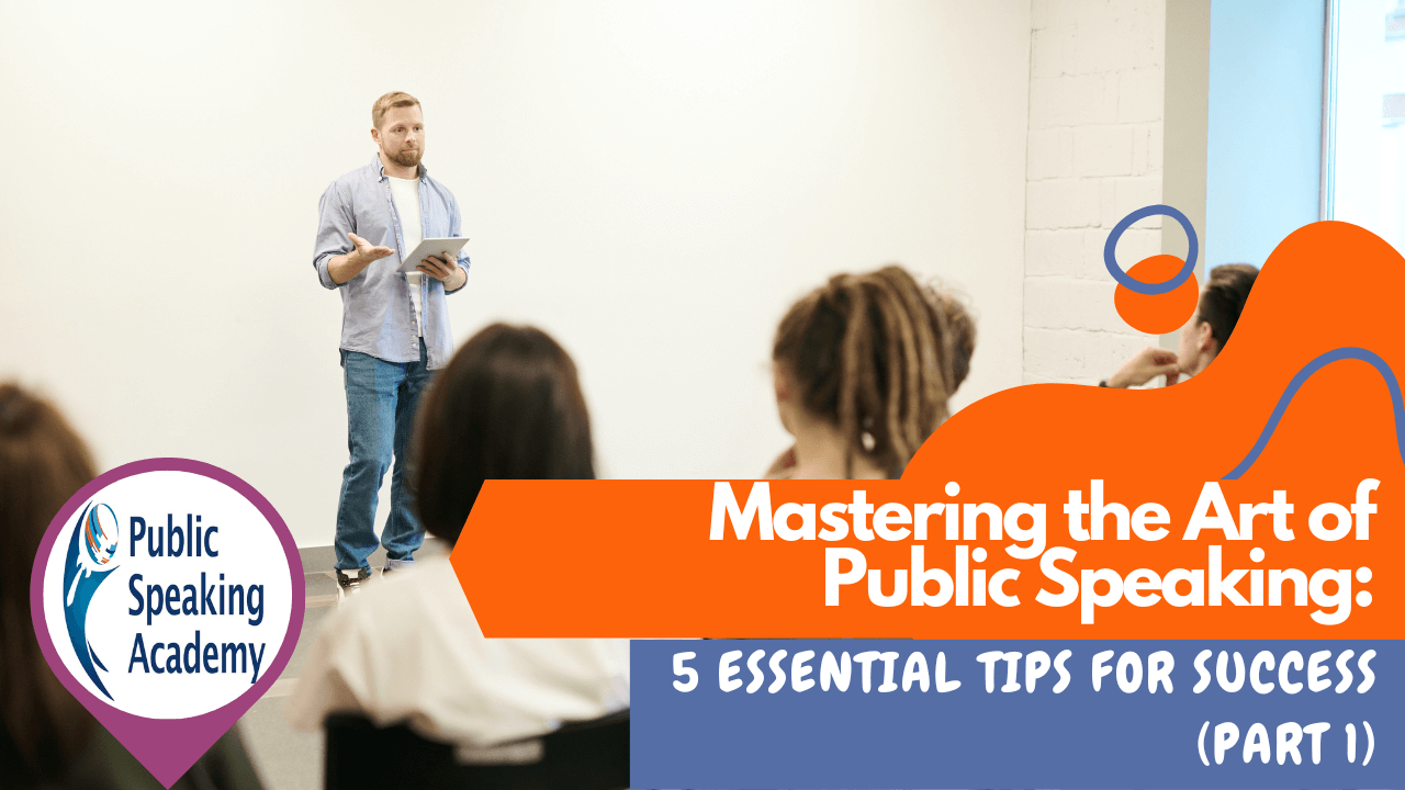 Mastering the Art of Public Speaking: 5 Essential Tips for Success– Part 1 - Mastering the Art of Public Speaking: 5 Essential Tips for Success – Part 1 &nbsp; &nbsp; Let’s face