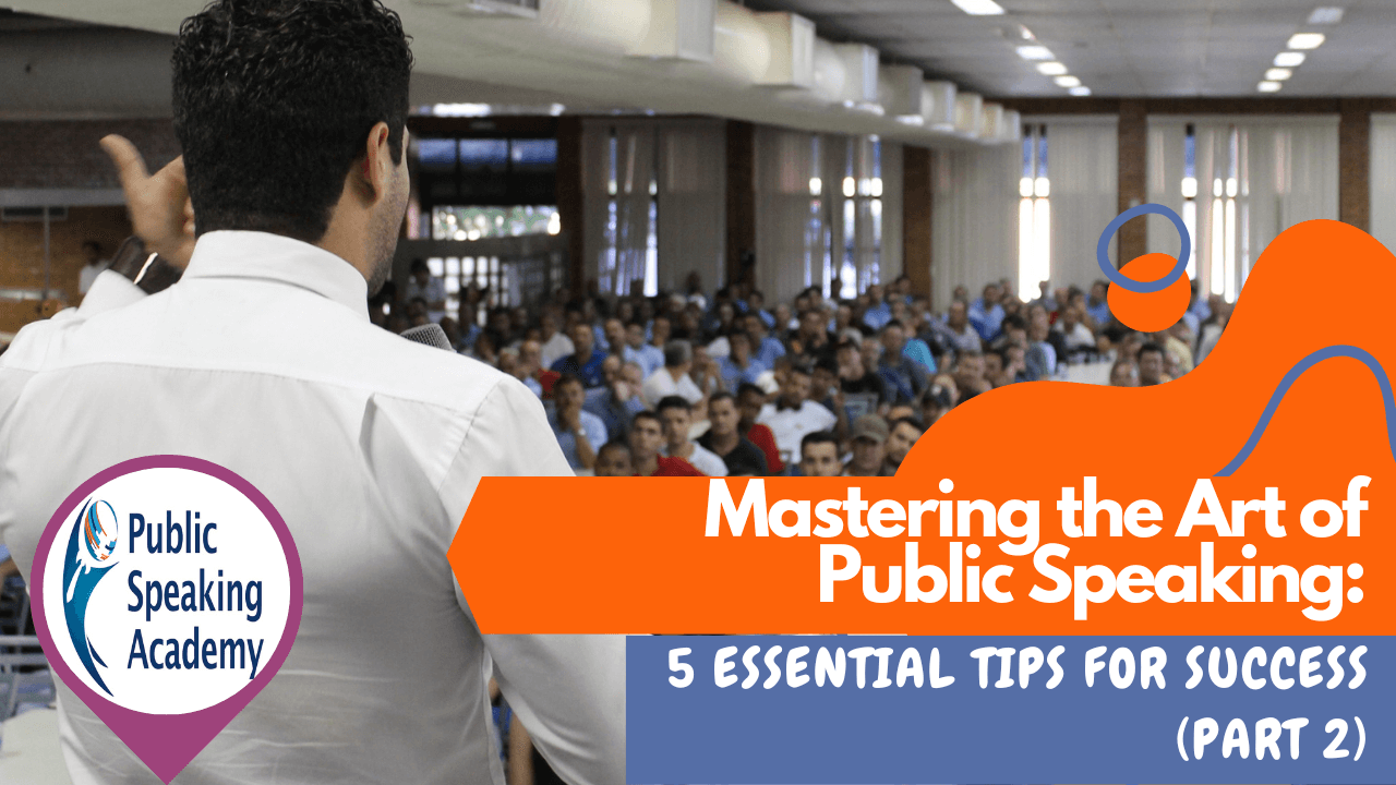 Mastering the Art of Public Speaking: 5 Essential Tips for Success– Part 2 - Mastering the Art of Public Speaking: 5 Essential Tips for Success – Part 2 &nbsp; &nbsp; In this ar