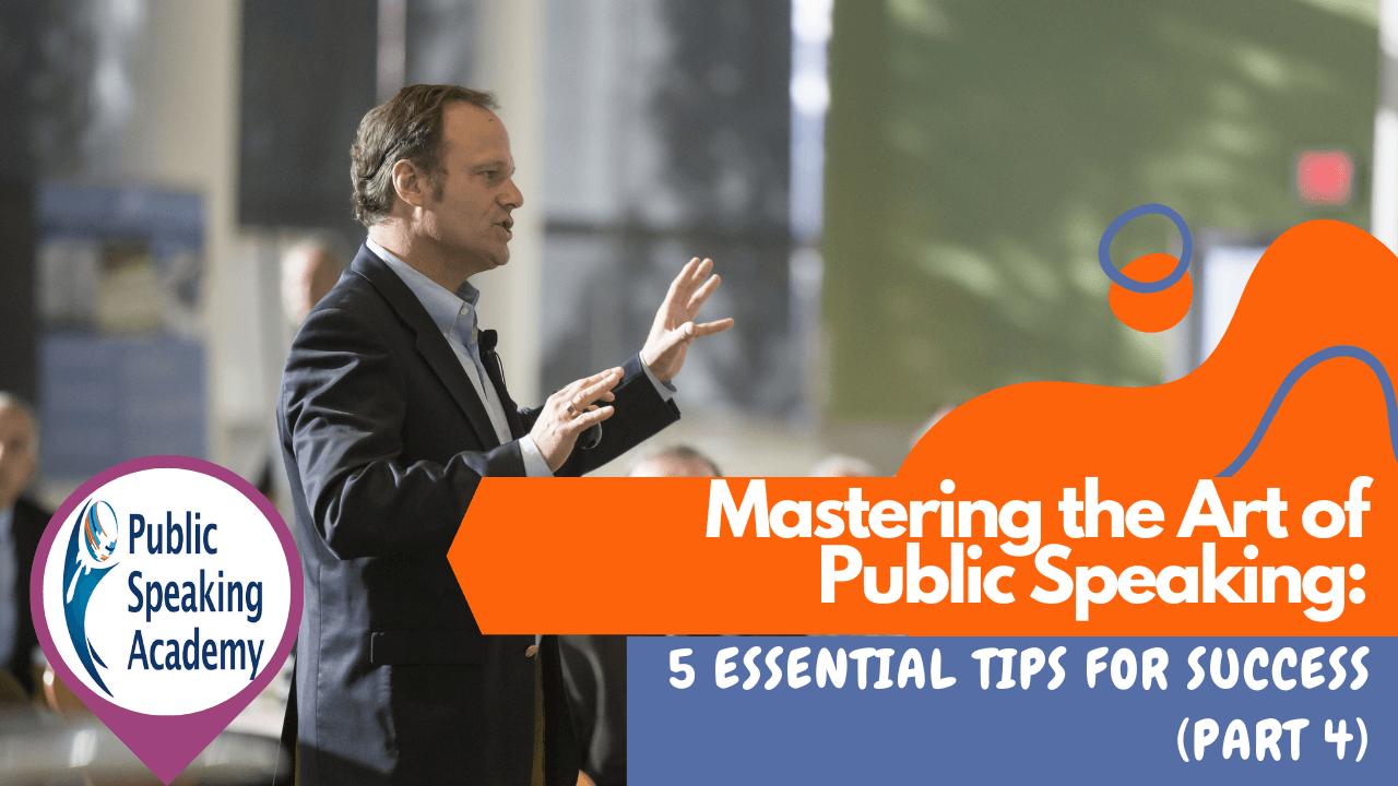 Mastering the Art of Public Speaking: 5 Essential Tips for Success– Part 4 - Mastering the Art of Public Speaking: 5 Essential Tips for Success – Part 4 &nbsp; &nbsp; In this ar