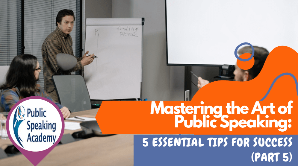 Mastering the Art of Public Speaking: 5 Essential Tips for Success– Part 5 - Mastering the Art of Public Speaking: 5 Essential Tips for Success– Part 5 &nbsp; &nbsp; In this art